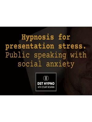 cover image of Hypnosis for presentation stress--public speaking with social anxiety--A guided meditation--DST Hypno with Stu Newman